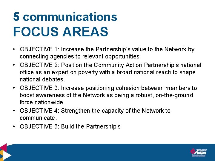 5 communications FOCUS AREAS • OBJECTIVE 1: Increase the Partnership’s value to the Network