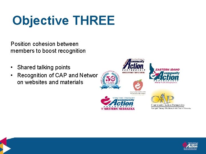 Objective THREE Position cohesion between members to boost recognition • Shared talking points •