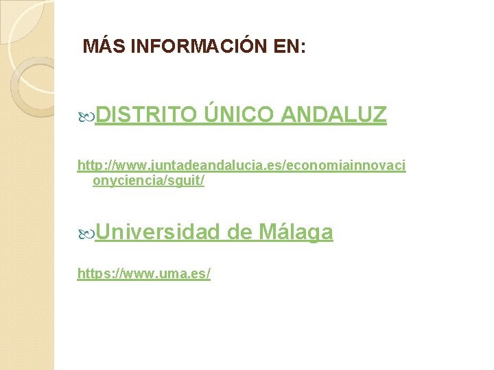 MÁS INFORMACIÓN EN: DISTRITO ÚNICO ANDALUZ http: //www. juntadeandalucia. es/economiainnovaci onyciencia/sguit/ Universidad https: //www.