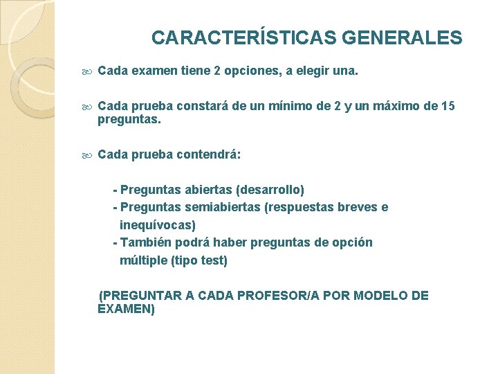 CARACTERÍSTICAS GENERALES Cada examen tiene 2 opciones, a elegir una. Cada prueba constará de