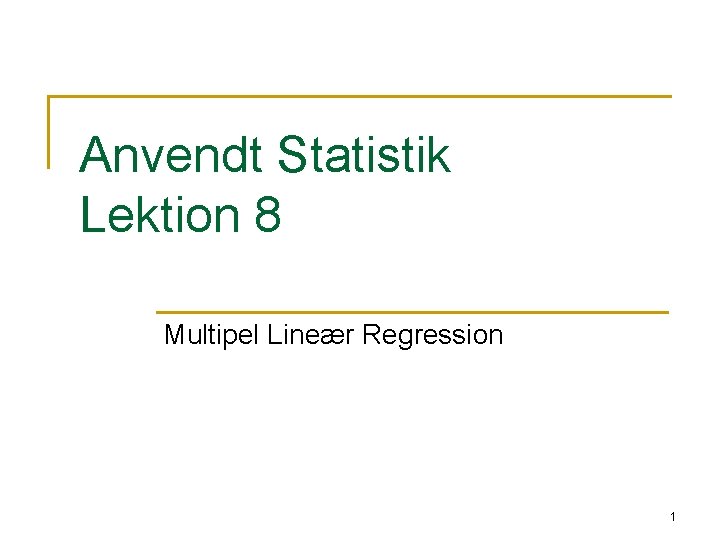 Anvendt Statistik Lektion 8 Multipel Lineær Regression 1 