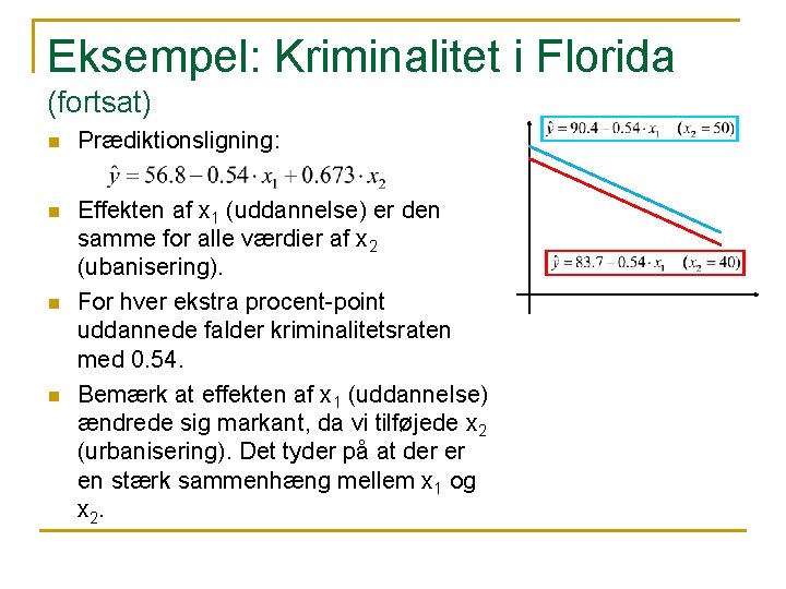 Eksempel: Kriminalitet i Florida (fortsat) n Prædiktionsligning: n Effekten af x 1 (uddannelse) er