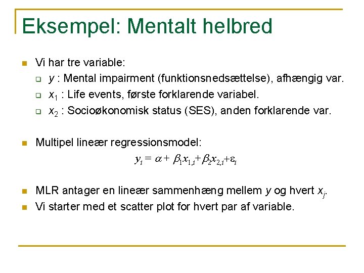 Eksempel: Mentalt helbred n Vi har tre variable: q y : Mental impairment (funktionsnedsættelse),