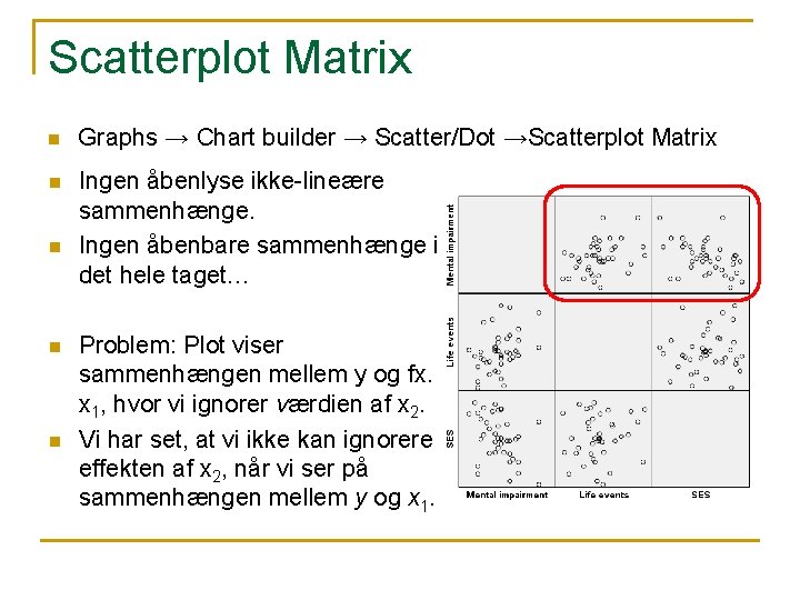 Scatterplot Matrix n Graphs → Chart builder → Scatter/Dot →Scatterplot Matrix n Ingen åbenlyse