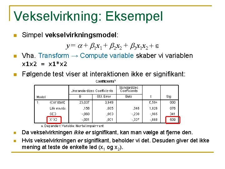 Vekselvirkning: Eksempel n Simpel vekselvirkningsmodel: y = a + b 1 x 1 +