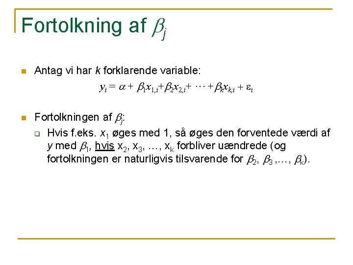 Fortolkning af bj n n Antag vi har k forklarende variable: yi = a