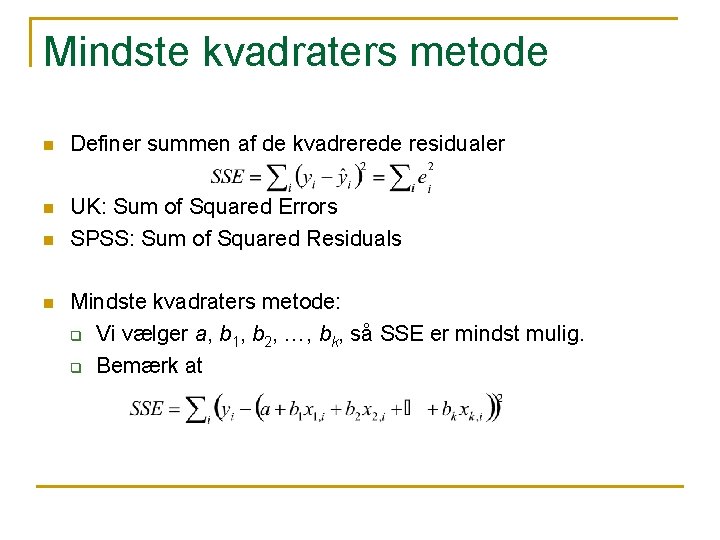 Mindste kvadraters metode n Definer summen af de kvadrerede residualer n UK: Sum of