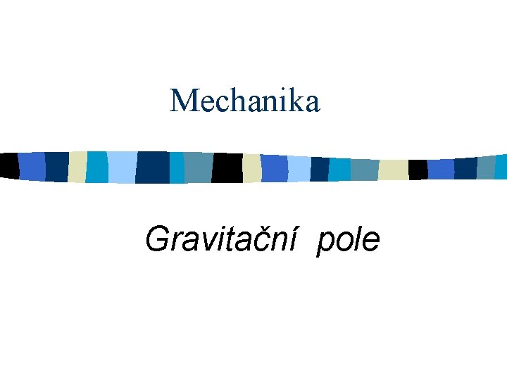 Mechanika Gravitační pole 