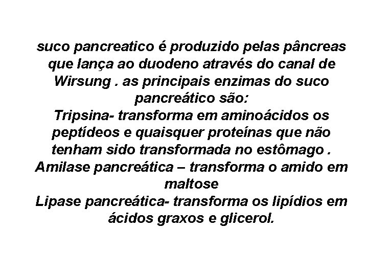 suco pancreatico é produzido pelas pâncreas que lança ao duodeno através do canal de