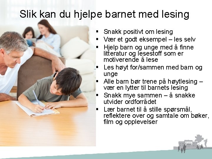 Slik kan du hjelpe barnet med lesing § Snakk positivt om lesing § Vær