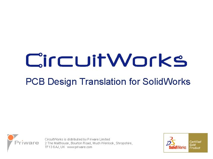 PCB Design Translation for Solid. Works Circuit. Works is distributed by Priware Limited 2