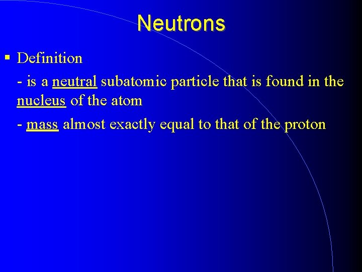 Neutrons Definition - is a neutral subatomic particle that is found in the nucleus