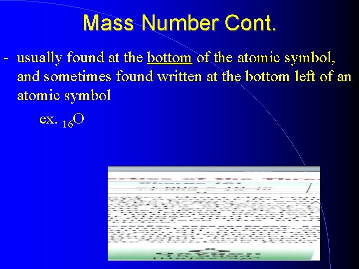 Mass Number Cont. - usually found at the bottom of the atomic symbol, and