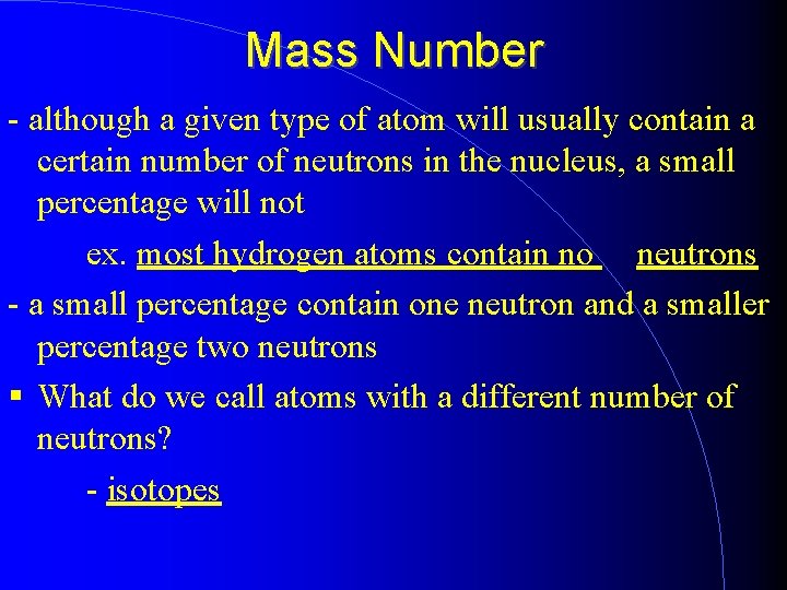 Mass Number - although a given type of atom will usually contain a certain