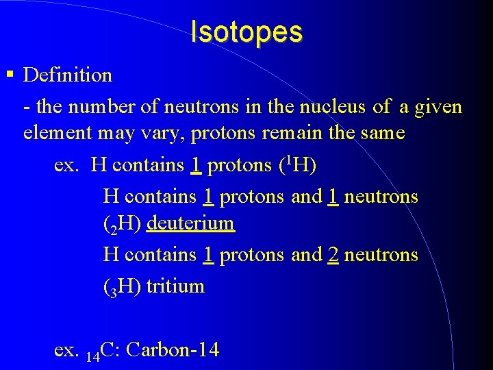 Isotopes Definition - the number of neutrons in the nucleus of a given element