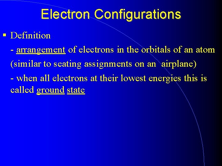 Electron Configurations Definition - arrangement of electrons in the orbitals of an atom (similar