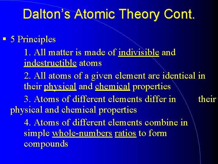 Dalton’s Atomic Theory Cont. 5 Principles 1. All matter is made of indivisible and