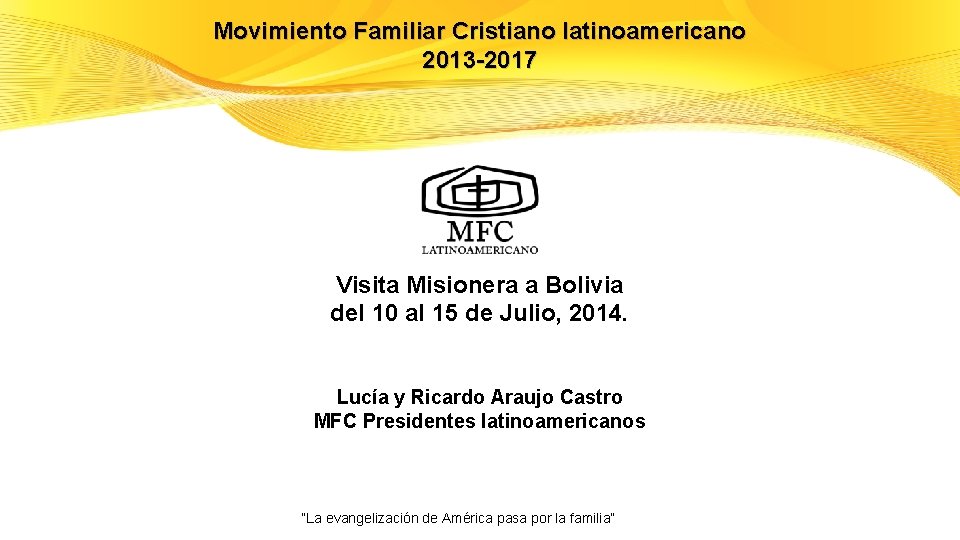 Movimiento Familiar Cristiano latinoamericano 2013 -2017 Movimiento Cristiano Visita Misionera a Bolivia, del 10