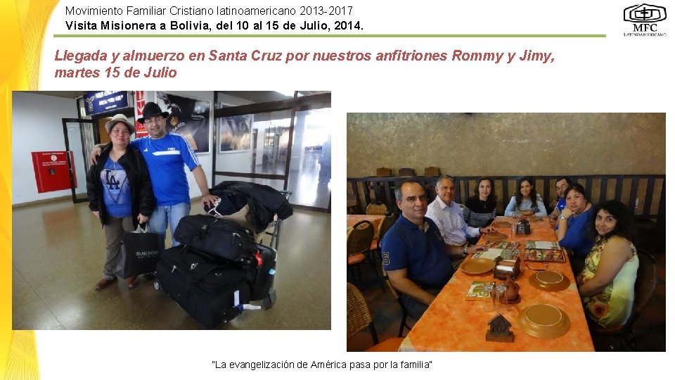 Movimiento Familiar Cristiano latinoamericano 2013 -2017 Visita Misionera a Bolivia, del 10 al 15 Movimiento Familiar Cristiano latinoamericano 2013 -2017 Visita Misionera a Bolivia, del 10 al 15