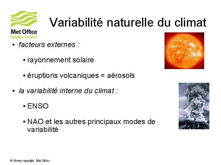 Variabilité naturelle du climat • facteurs externes : • rayonnement solaire • éruptions volcaniques