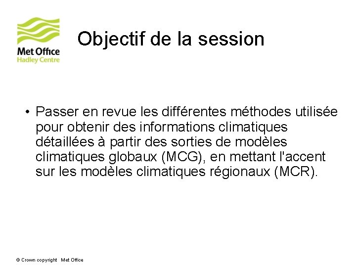 Objectif de la session • Passer en revue les différentes méthodes utilisée pour obtenir