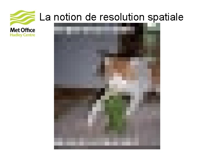 La notion de resolution spatiale © Crown copyright Met Office 