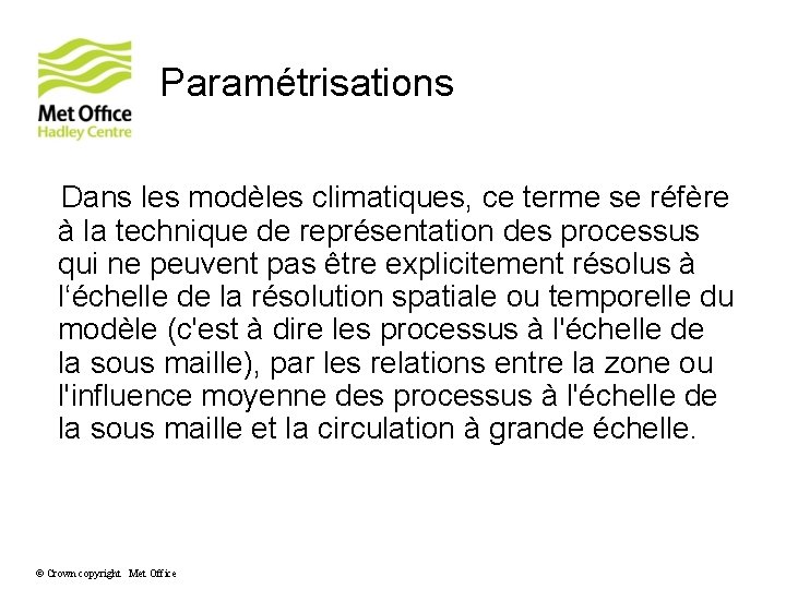 Paramétrisations Dans les modèles climatiques, ce terme se réfère à la technique de représentation