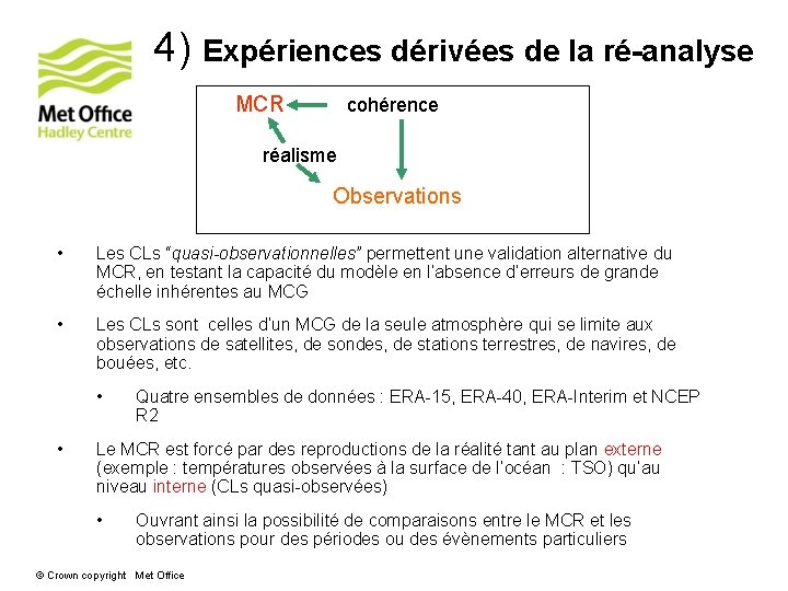4) Expériences dérivées de la ré-analyse MCR cohérence réalisme Observations • Les CLs “quasi-observationnelles”