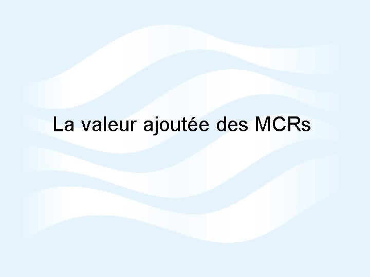 La valeur ajoutée des MCRs © Crown copyright Met Office 