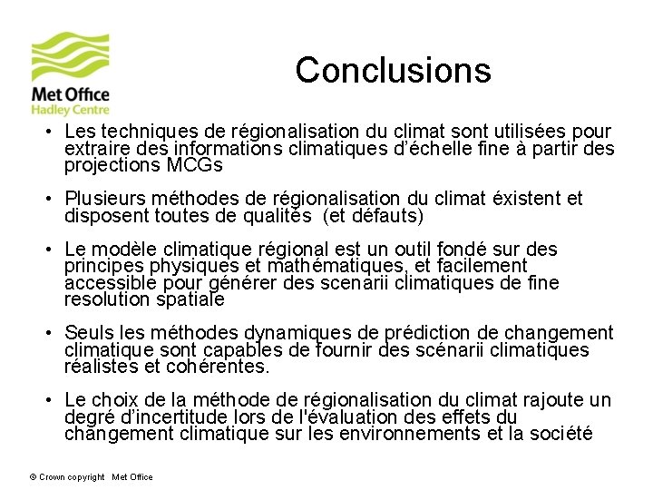 Conclusions • Les techniques de régionalisation du climat sont utilisées pour extraire des informations