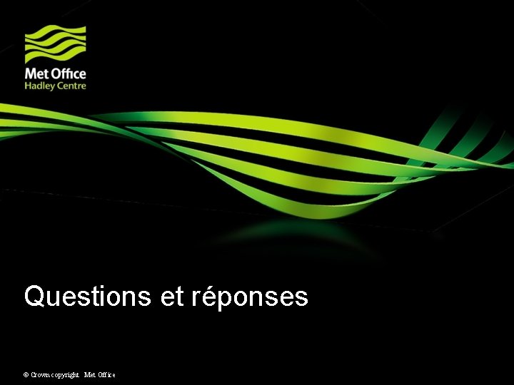 Questions et réponses © Crown copyright Met Office 