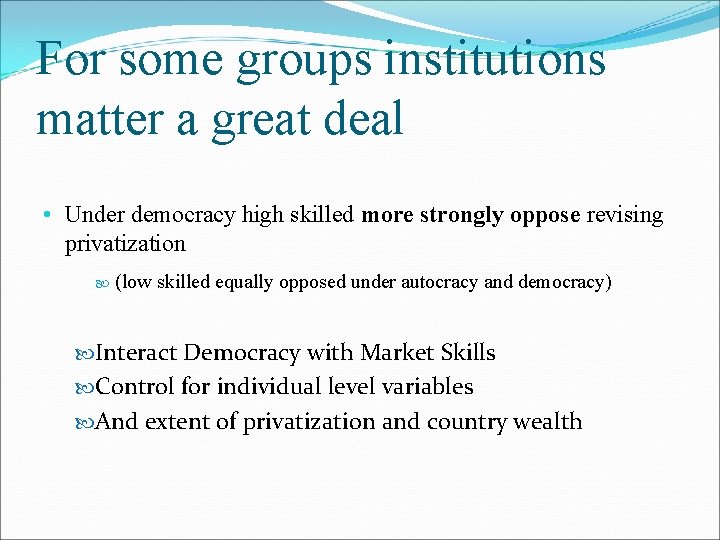 For some groups institutions matter a great deal • Under democracy high skilled more