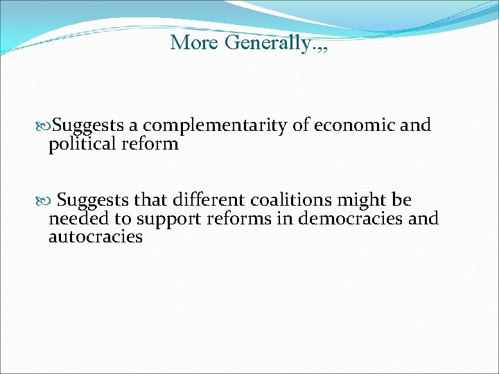 More Generally. , , Suggests a complementarity of economic and political reform Suggests that