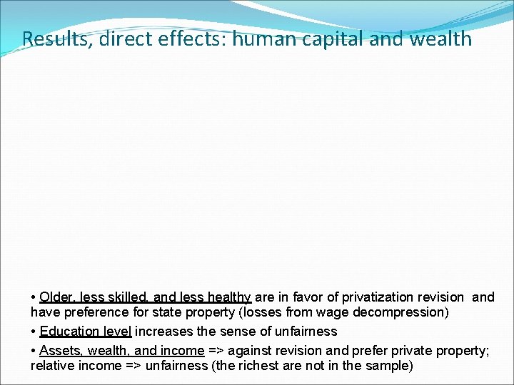 Results, direct effects: human capital and wealth • Older, less skilled, and less healthy