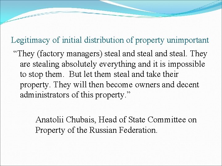 Legitimacy of initial distribution of property unimportant “They (factory managers) steal and steal. They