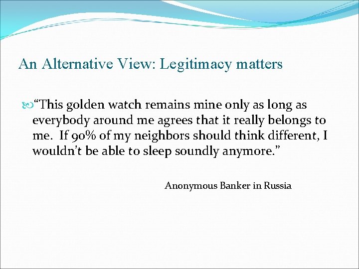 An Alternative View: Legitimacy matters “This golden watch remains mine only as long as