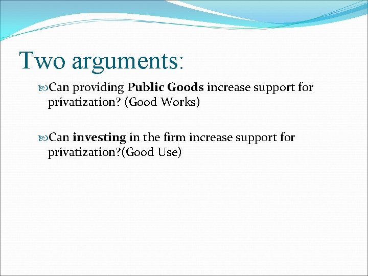 Two arguments: Can providing Public Goods increase support for privatization? (Good Works) Can investing