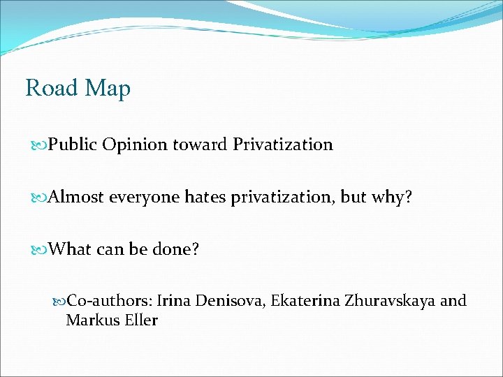 Road Map Public Opinion toward Privatization Almost everyone hates privatization, but why? What can