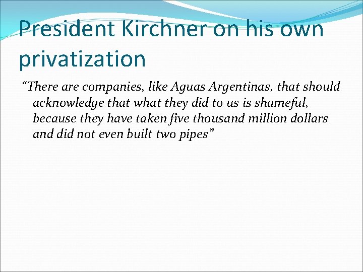 President Kirchner on his own privatization “There are companies, like Aguas Argentinas, that should