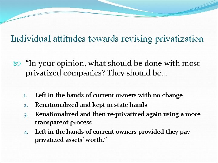 Individual attitudes towards revising privatization “In your opinion, what should be done with most