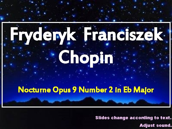 Fryderyk Franciszek Chopin Nocturne Opus 9 Number 2 in Eb Major Slides change according