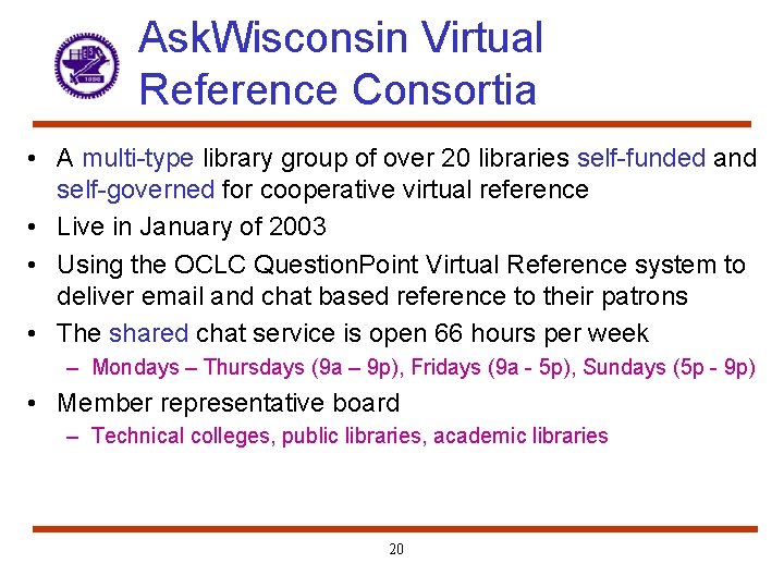 Ask. Wisconsin Virtual Reference Consortia • A multi-type library group of over 20 libraries