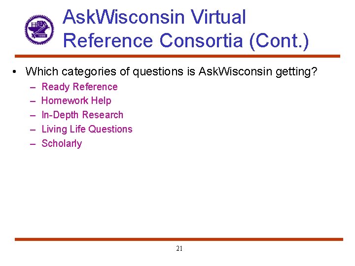 Ask. Wisconsin Virtual Reference Consortia (Cont. ) • Which categories of questions is Ask.