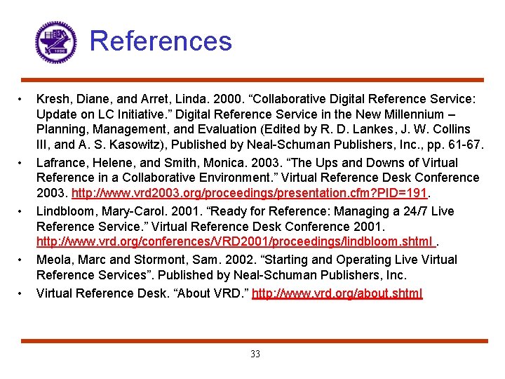 References • • • Kresh, Diane, and Arret, Linda. 2000. “Collaborative Digital Reference Service: