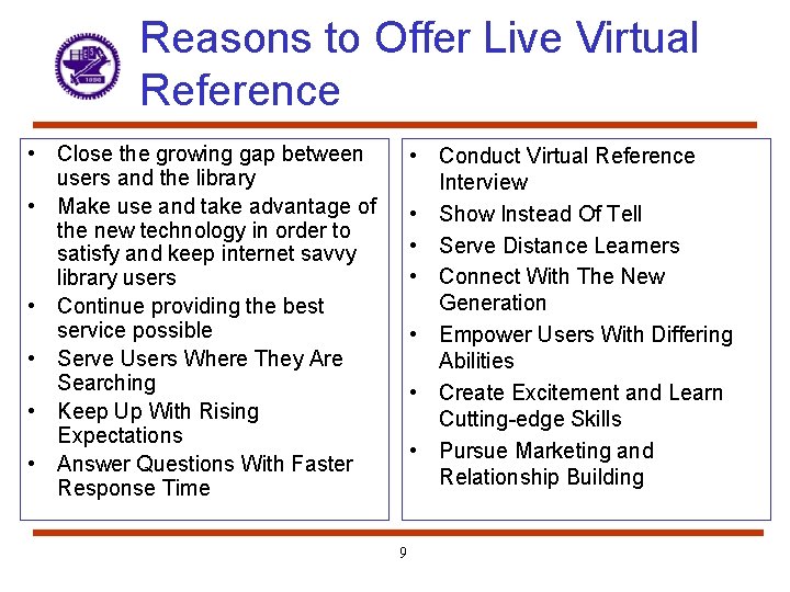 Reasons to Offer Live Virtual Reference • Close the growing gap between users and