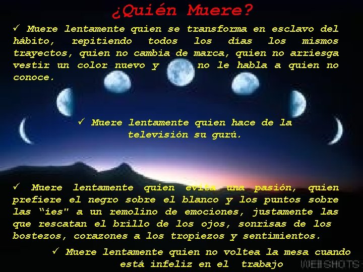 ¿Quién Muere? ü Muere lentamente quien se transforma en esclavo del hábito, repitiendo todos