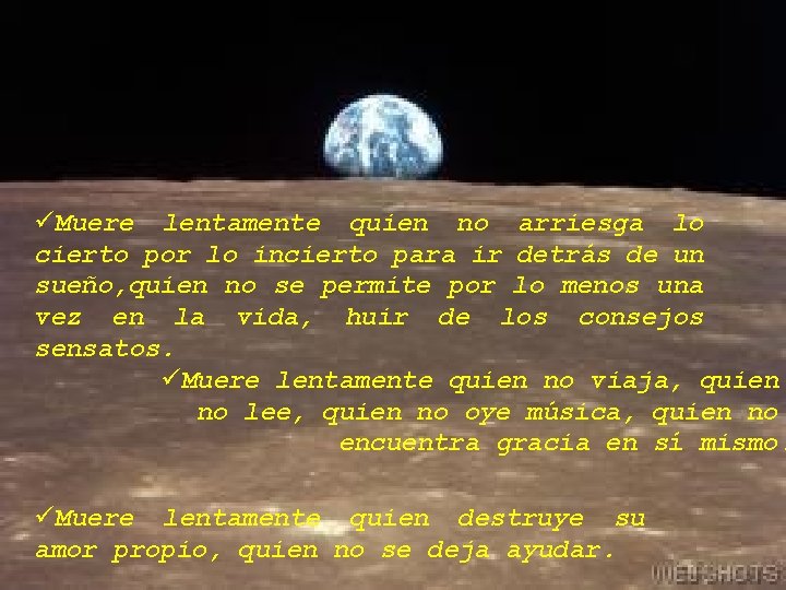 üMuere lentamente quien no arriesga lo cierto por lo incierto para ir detrás de