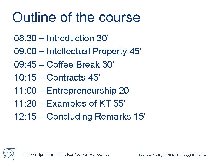 Outline of the course 08: 30 – Introduction 30’ 09: 00 – Intellectual Property