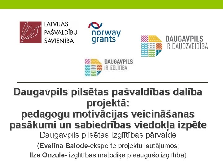 Daugavpilsētas pašvaldības dalība projektā: pedagogu motivācijas veicināšanas pasākumi un sabiedrības viedokļa izpēte Daugavpilsētas Izglītības