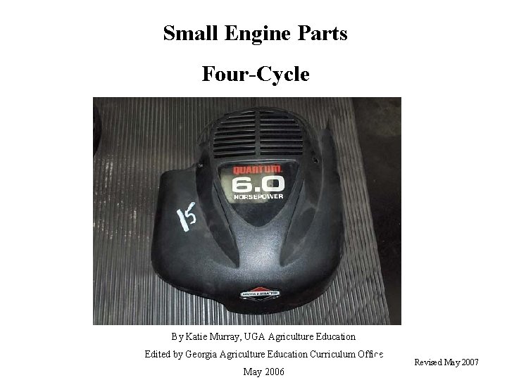 Small Engine Parts Four-Cycle 1. Crankcase By Katie Murray, UGA Agriculture Education Edited by